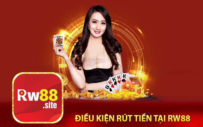 Điều Kiện Rút Tiền Tại RW88